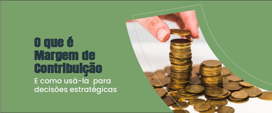 banner de blog post com o nome o que é margem de contribuição e como usá-la para decisões estratégicas, com uma imagem de uma pilha de moedas a direita, com um fundo verde