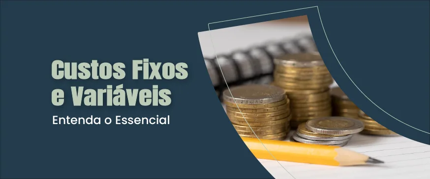 banner com o fundo azul, com o título custos fixos e variáveis: entenda o essencial a esquerda da imagem, e uma foto de pilhas de moedas a direita
