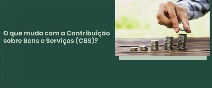 Homem separando moedas e texto o que muda com a Contribuição sobre Bens e Serviços.